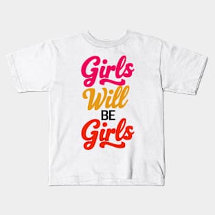Girls will be girls Kids T-Shirt